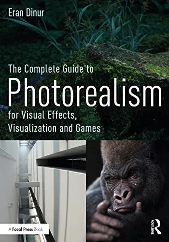 Cover of The Complete Guide to Photorealism for Visual Effects, Visualization and Games by Eran Dinur: mossy forest undergrowth above the title, with a white architectural corridor and a close-up of a gorilla below.